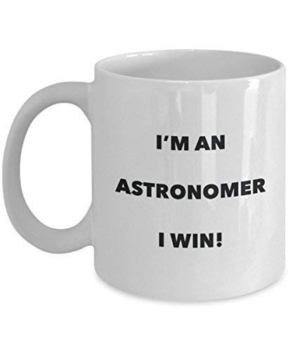 Astronomer Mug - I'm an Astronomer I Win! - Funny Coffee Cup - Novelty Birthday Christmas Gag Gifts Idea