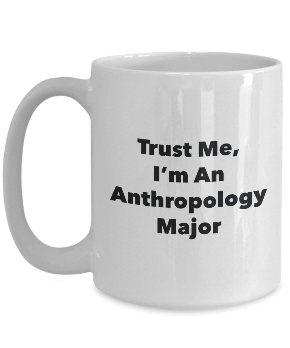 Trust Me, I'm An Anthropology Major Mug - Funny Coffee Cup - Cute Graduation Gag Gifts Ideas for Friends and Classmates