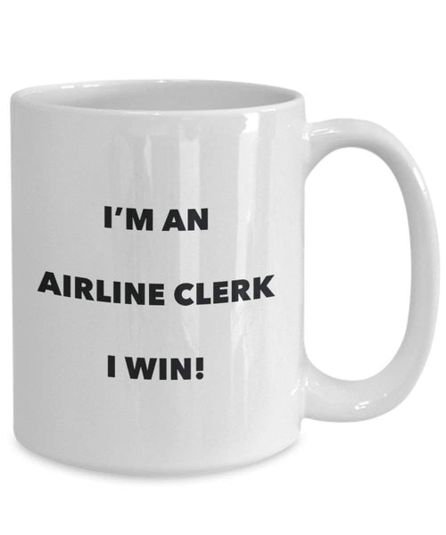 Airline Clerk Mug - I'm an Airline Clerk I win! - Funny Coffee Cup - Novelty Birthday Christmas Gag Gifts Idea