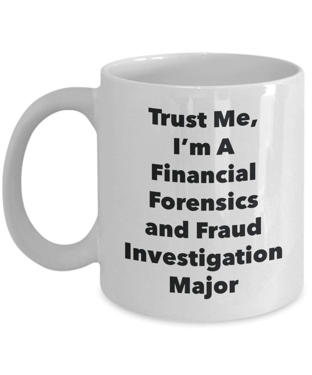 Trust Me, I'm A Financial Forensics and Fraud Investigation Major Mug - Funny Coffee Cup - Cute Graduation Gag Gifts Ideas for Friends and Classmates (11oz)