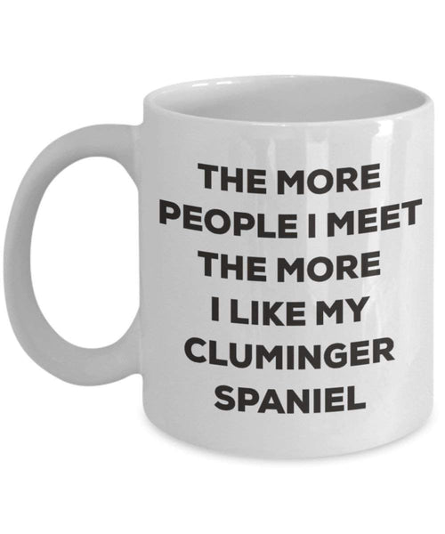 The more people I meet the more I like my Cluminger Spaniel Mug - Funny Coffee Cup - Christmas Dog Lover Cute Gag Gifts Idea