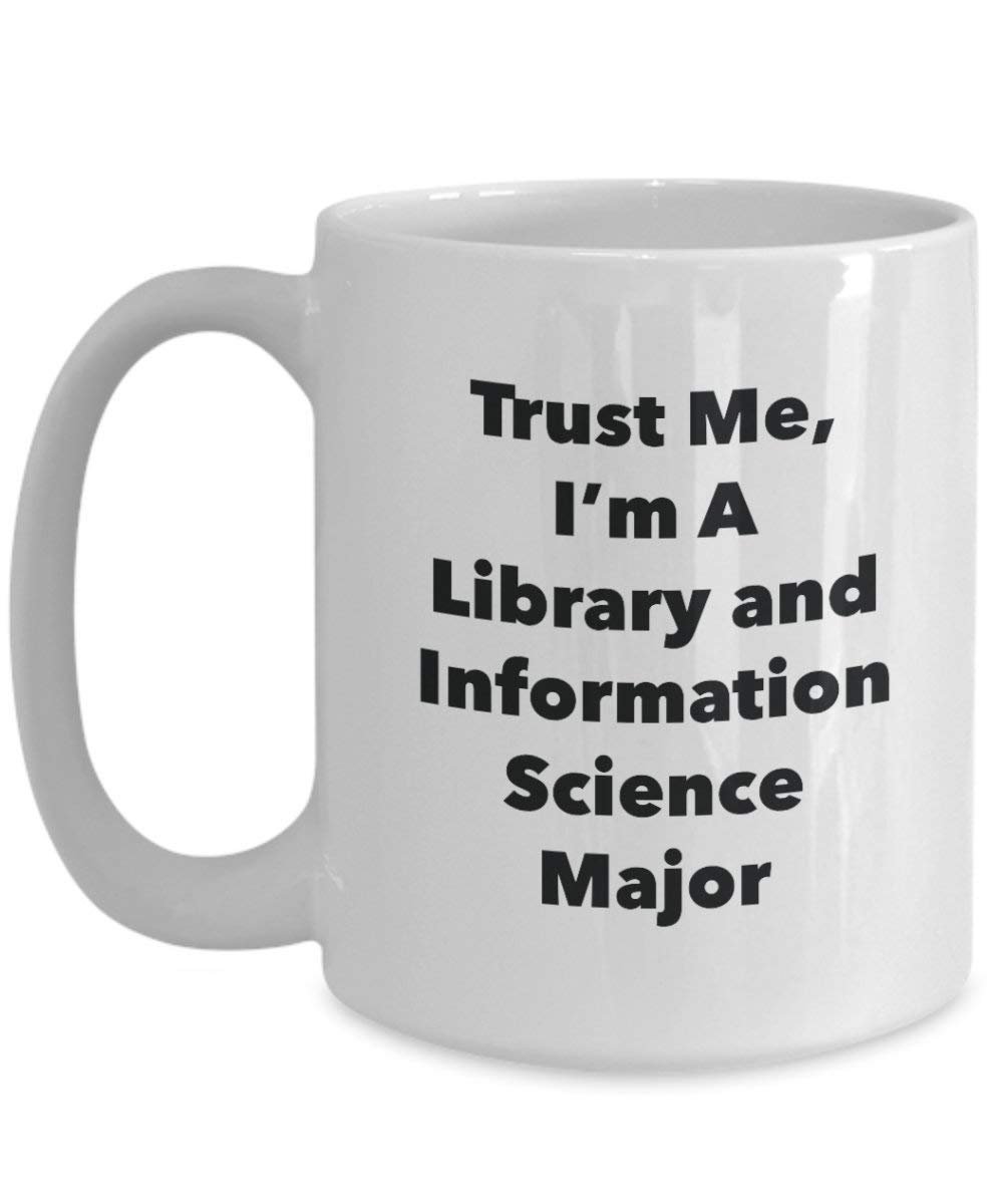 Trust Me, I'm A Library and Information Science Major Mug - Funny Coffee Cup - Cute Graduation Gag Gifts Ideas for Friends and Classmates (15oz)