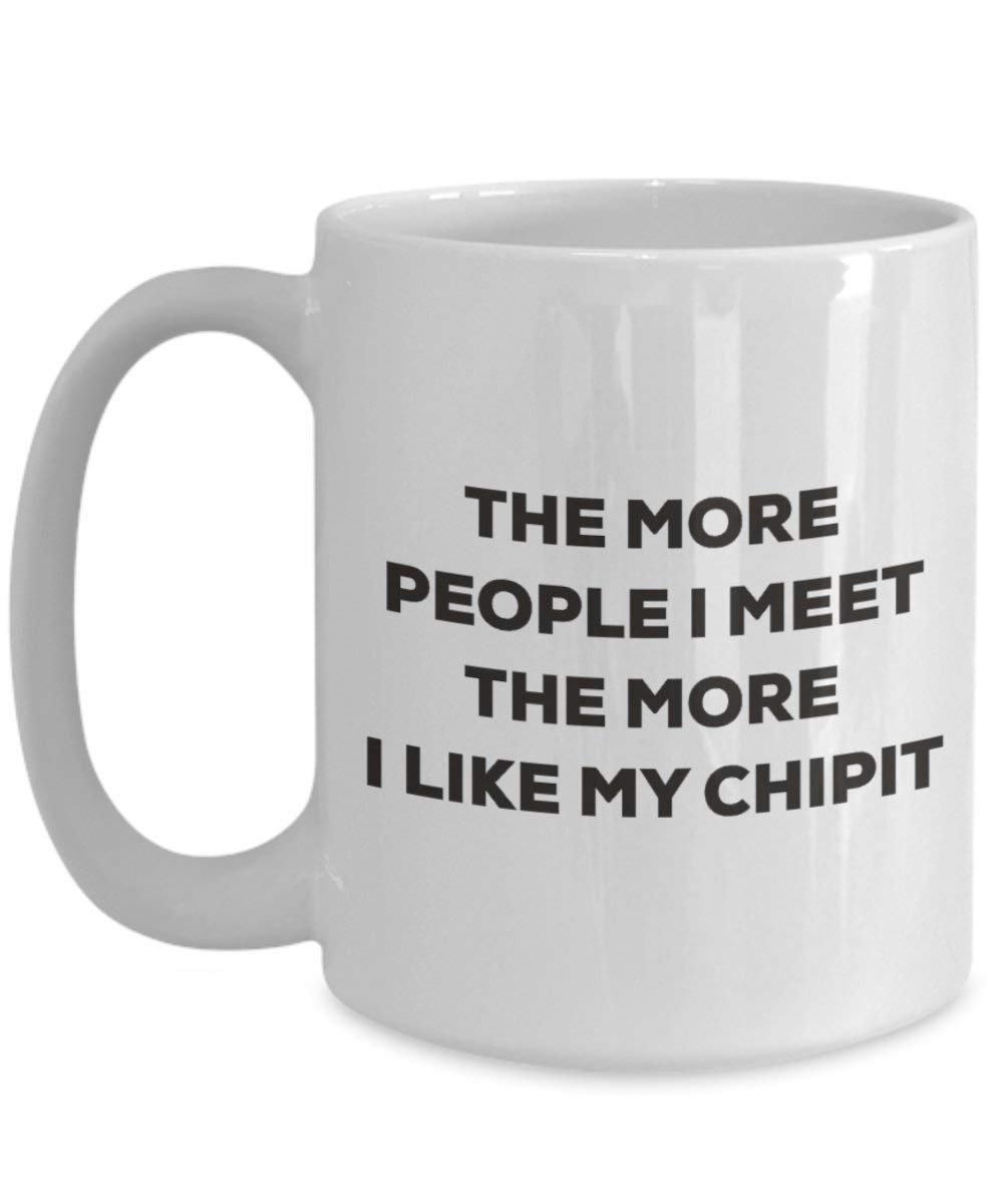 The more people I meet the more I like my Chipit Mug - Funny Coffee Cup - Christmas Dog Lover Cute Gag Gifts Idea