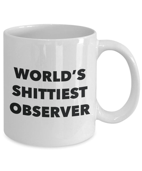 Observer Coffee Mug - World's Shittiest Observer - Gifts for Observer - Funny Novelty Birthday Present Idea - Can Add To Gift Bag Basket Box Set
