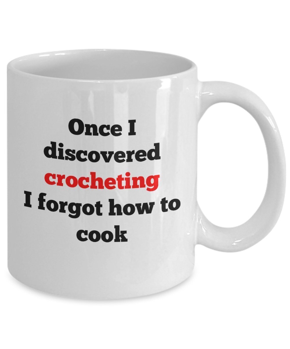 Once I discovered crocheting I forgot how to cook - Funny gift mug - 11 oz Ceramic Mug by SpreadPassion