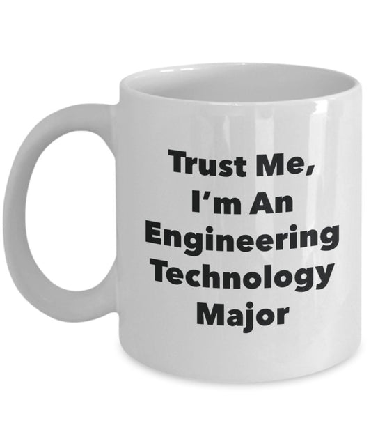 Trust Me, I'm An Engineering Technology Major Mug - Funny Tea Hot Cocoa Coffee Cup - Novelty Birthday Christmas Anniversary Gag Gifts Idea