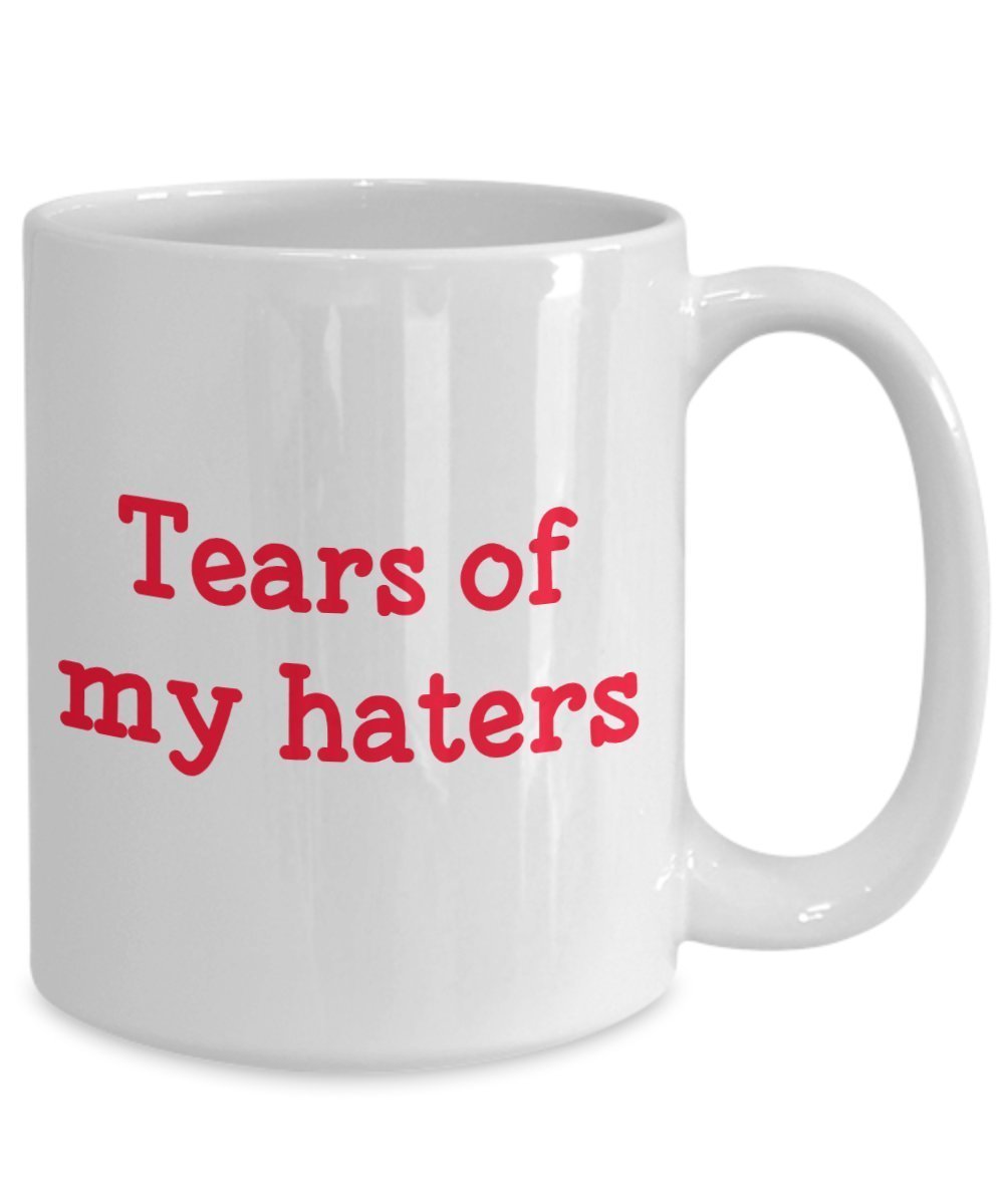 Tears of My Haters Mug - Funny Tea Hot Cocoa Coffee Cup - Novelty Birthday Christmas Anniversary Gag Gifts Idea