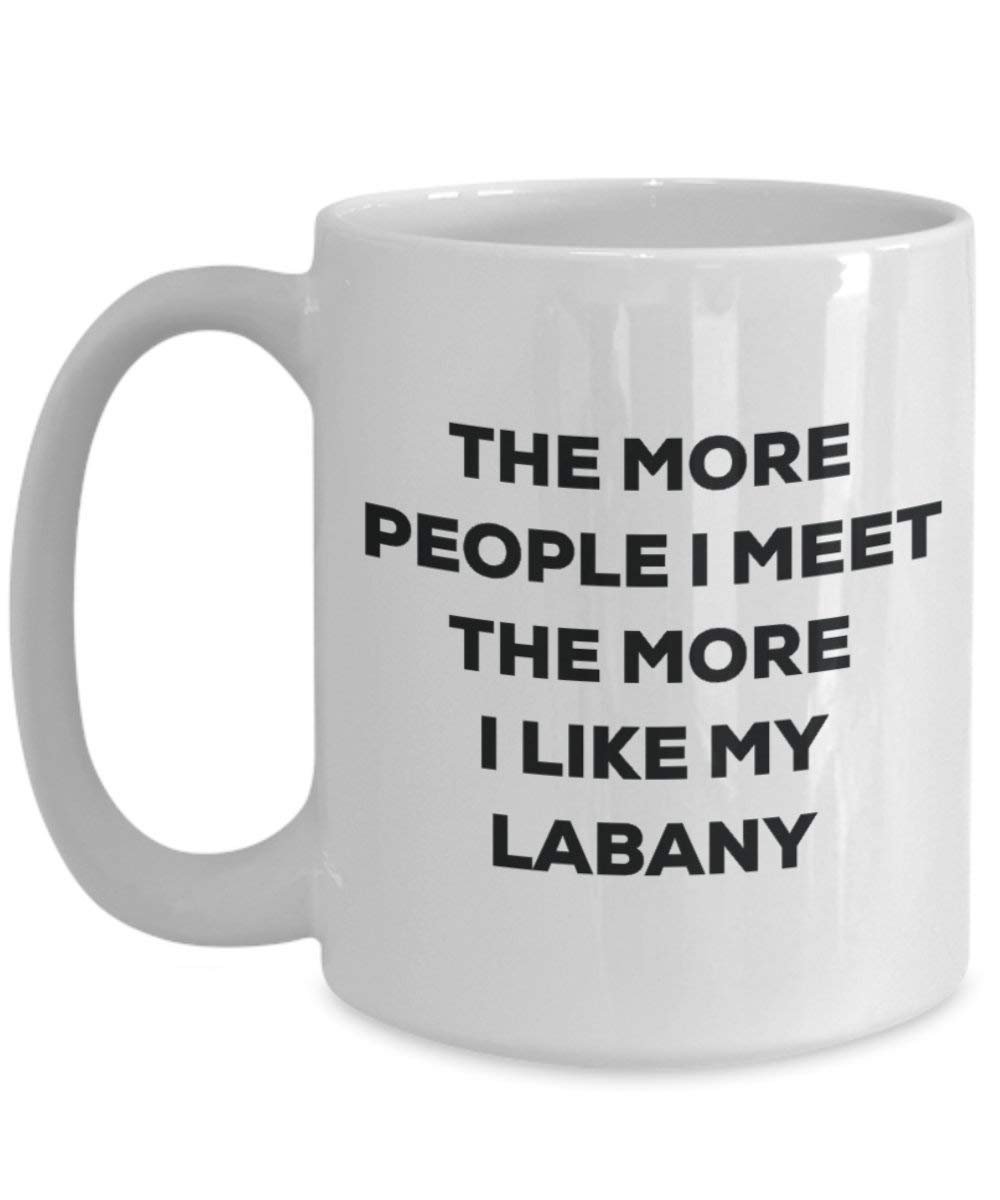 The more people I meet the more I like my Labany Mug - Funny Coffee Cup - Christmas Dog Lover Cute Gag Gifts Idea