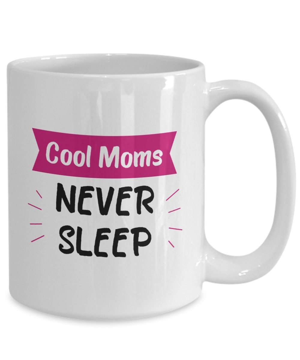 Cool Moms Never Sleep Mug - Gifts for Cool Mom - Funny Tea Hot Cocoa Coffee Cup - Novelty Birthday Christmas Anniversary Gag Gifts Idea