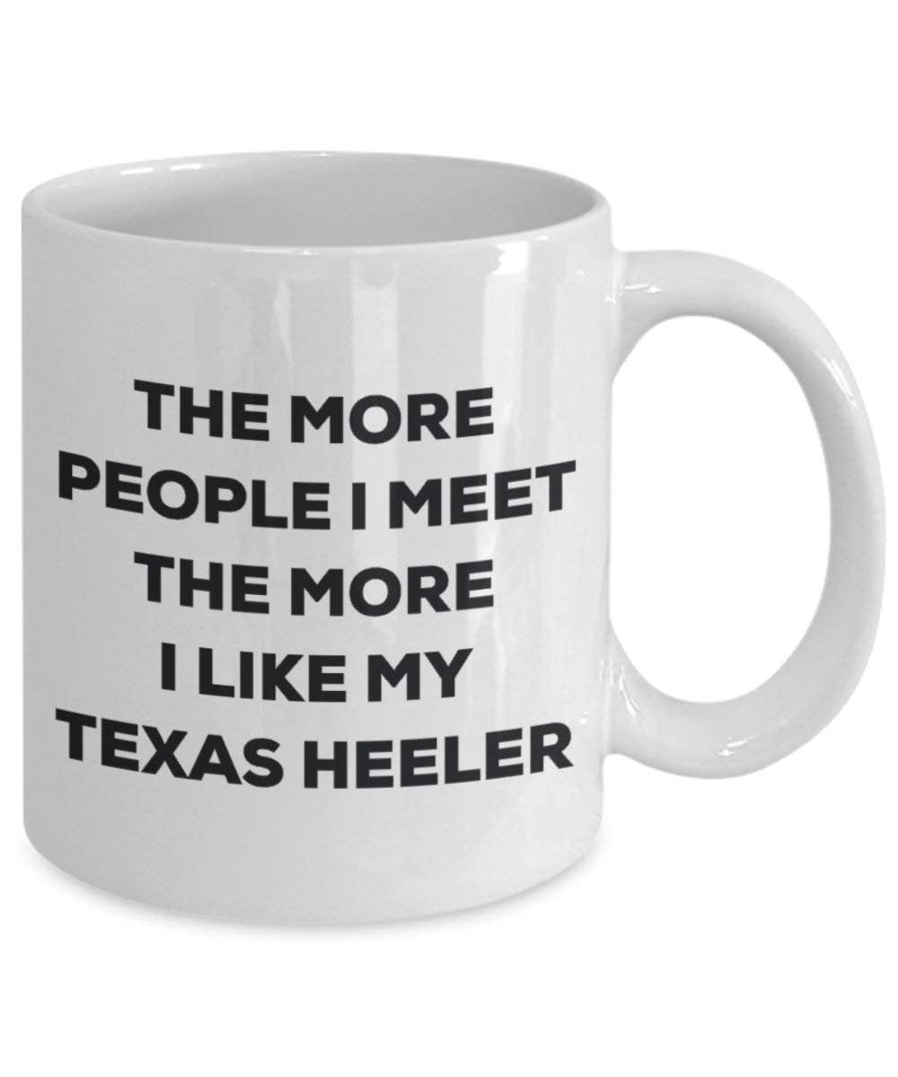 Le plus de personnes I Meet the More I Like My Texas Heeler Mug de Noël – Funny Tasse à café – amateur de chien mignon Gag Gifts Idée 15oz blanc