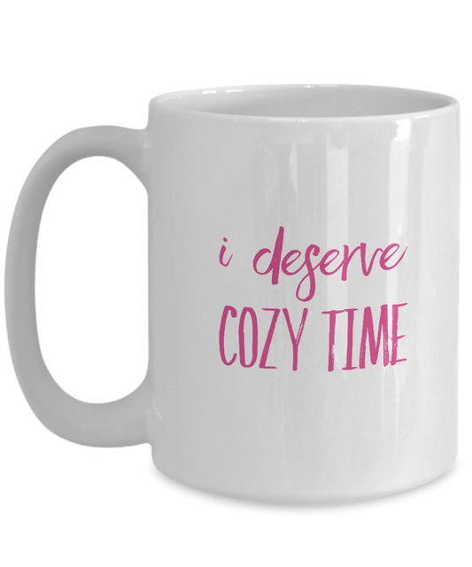 Cozy Coffee Mug - I Deserve Cozy Time - Unique Gifts Idea - Funny Gift Items (11 oz)