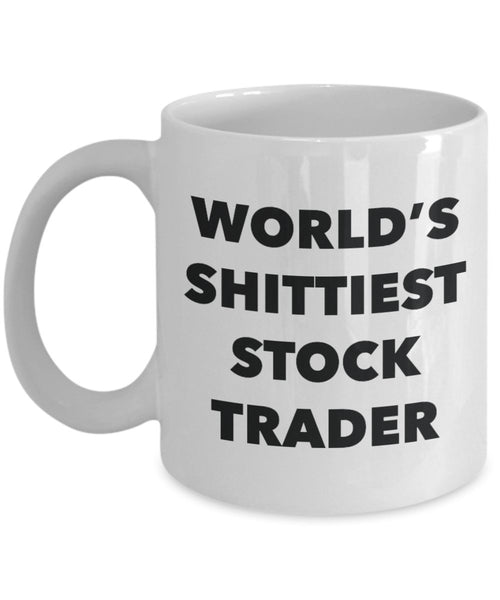 Stock Trader Coffee Mug - World's Shittiest Stock Trader - Gifts for Stock Trader - Funny Novelty Birthday Present Idea - Can Add To Gift B