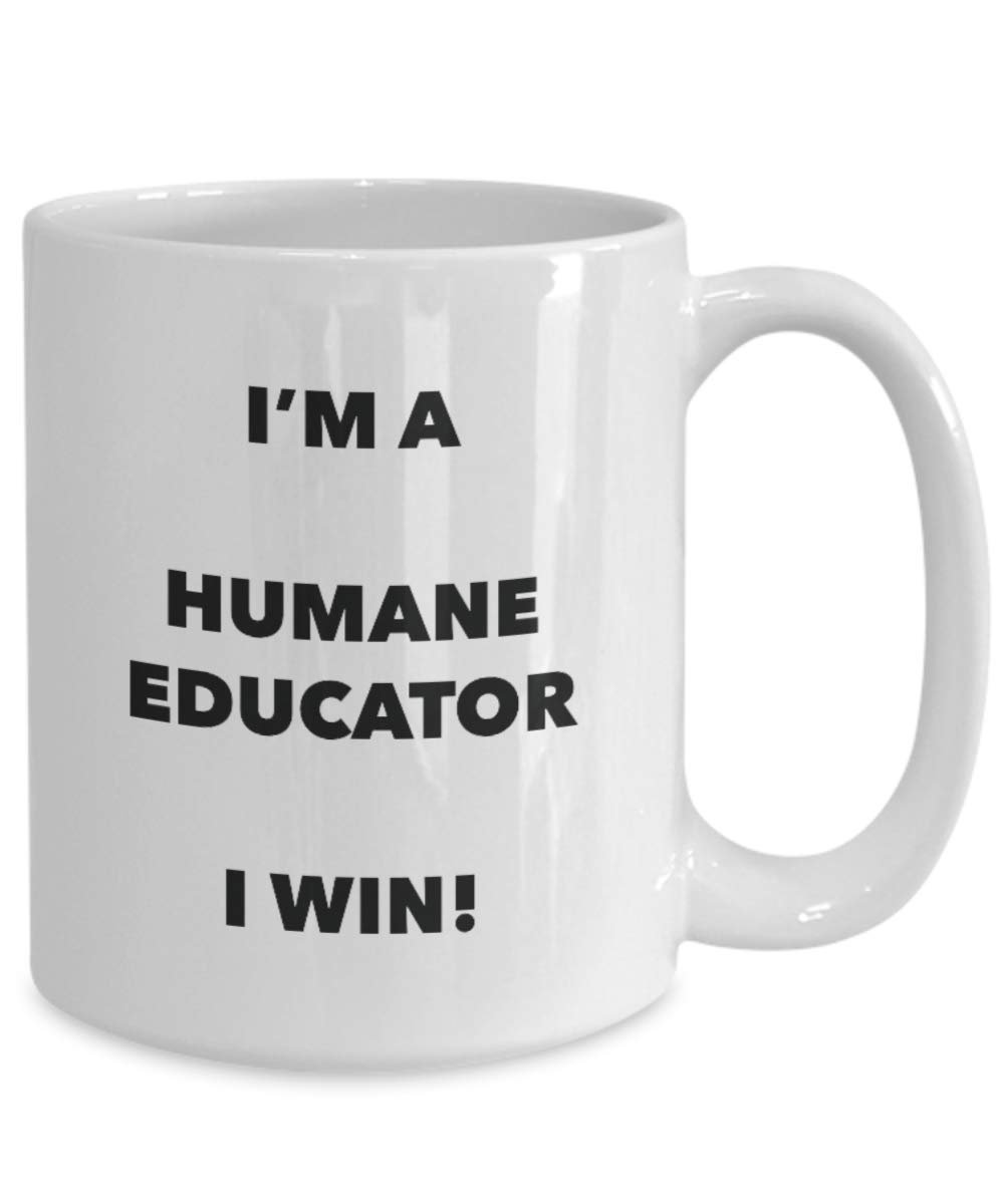 I'm a Humane Educator Mug I win - Funny Coffee Cup - Novelty Birthday Christmas Gag Gifts Idea