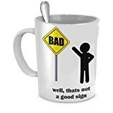 Funny Sign Coffee Mug - Bad Well Thats Not A Good Sign - Bad Sign - 11 oz Ceramic Coffee Mug