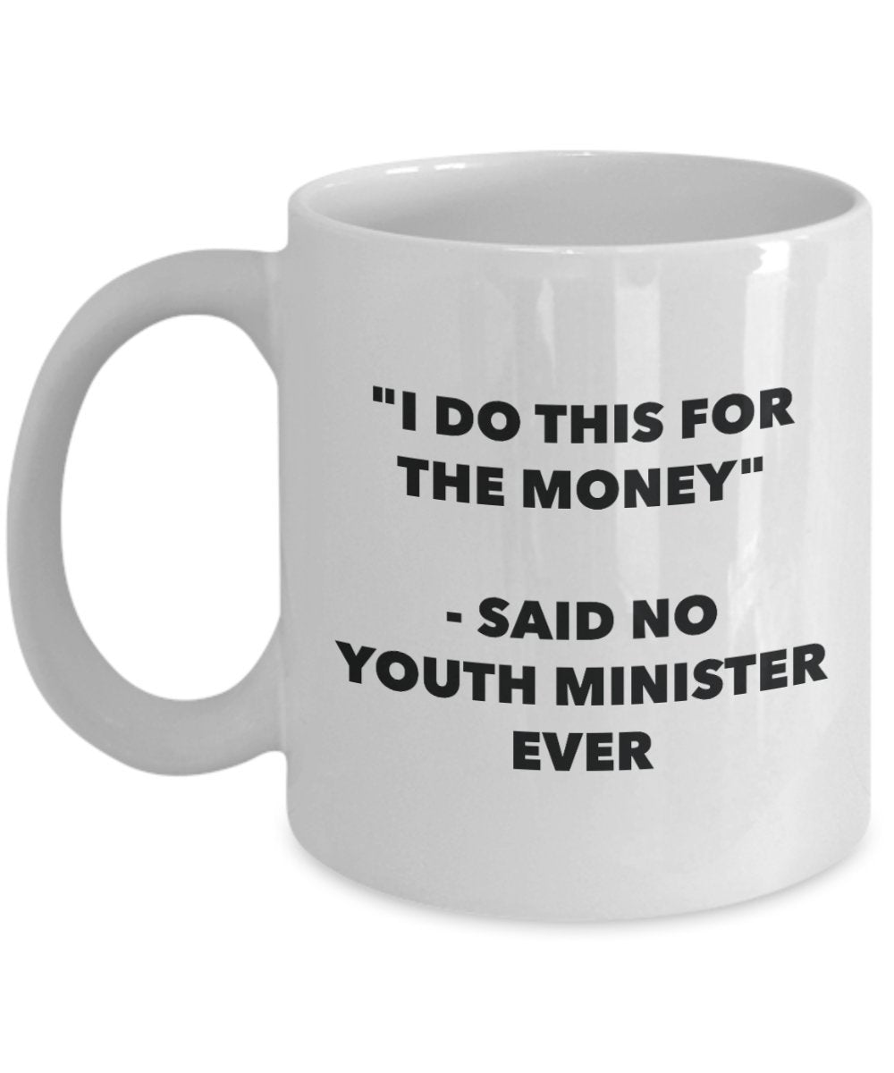 I Do This for the Money - Said No Youth Minister Ever Mug - Funny Tea Cocoa Coffee Cup - Birthday Christmas Gag Gifts Idea