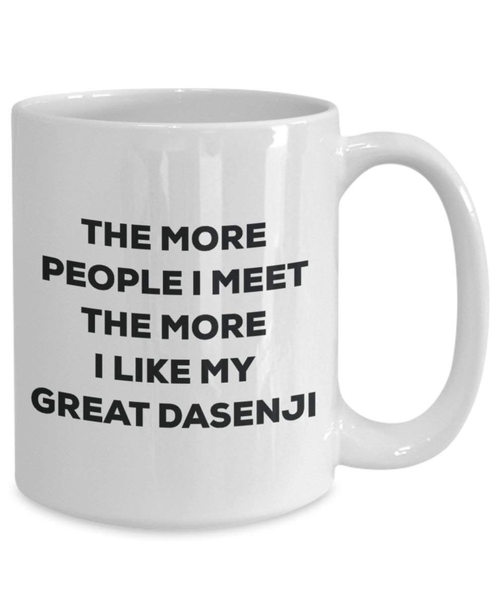 The More People I Meet the More I Like My Great dasenji Tasse – Funny Coffee Cup – Weihnachten Hund Lover niedlichen Gag Geschenke Idee