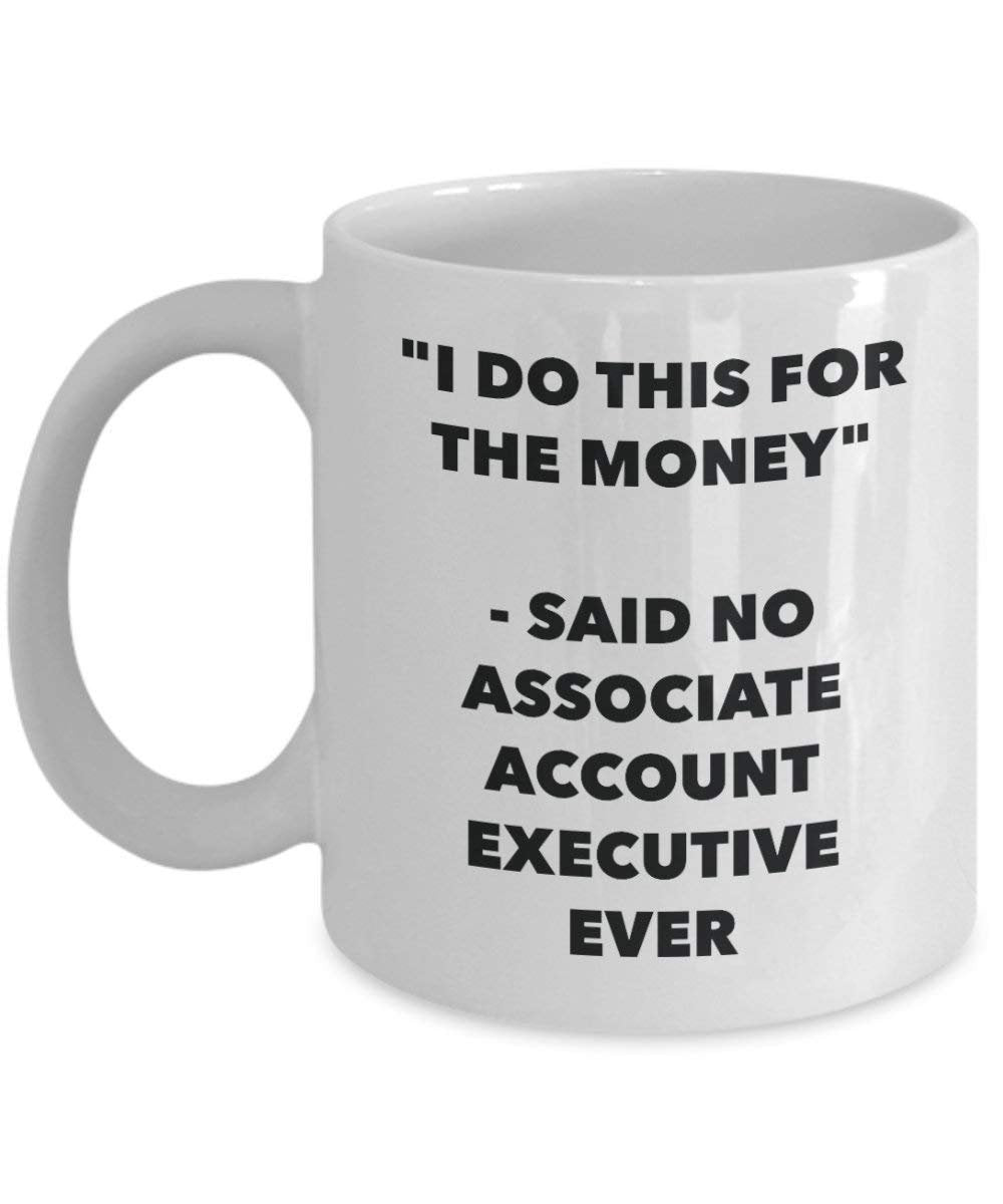 I Do diese Tasse für das Geld – Said No Associate Konto-Ever – Funny Kaffeetasse – Neuheit Geburtstag Weihnachten Gag Geschenke Idee 11oz weiß