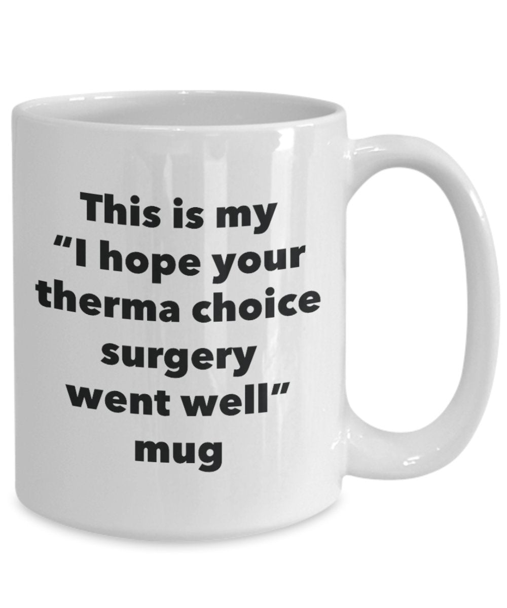 Mug humoristique avec inscription « This is My I Hope Your Therma Choice Surgery Went Well Tasse à café avec inscription « Get Well Soon Gift » 11oz blanc