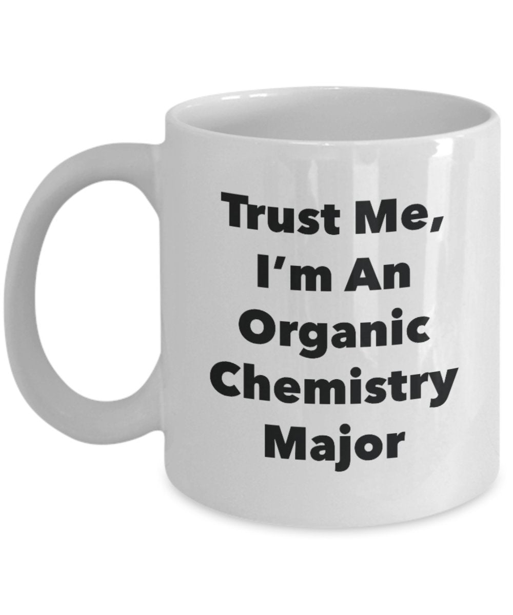 Tasse mit Aufschrift"Trust Me, I'm An Organic Chemistry Major" – Lustige Teetasse für heiße Kakao – Neuheit Geburtstag Weihnachten Jahrestag Gag Geschenkidee