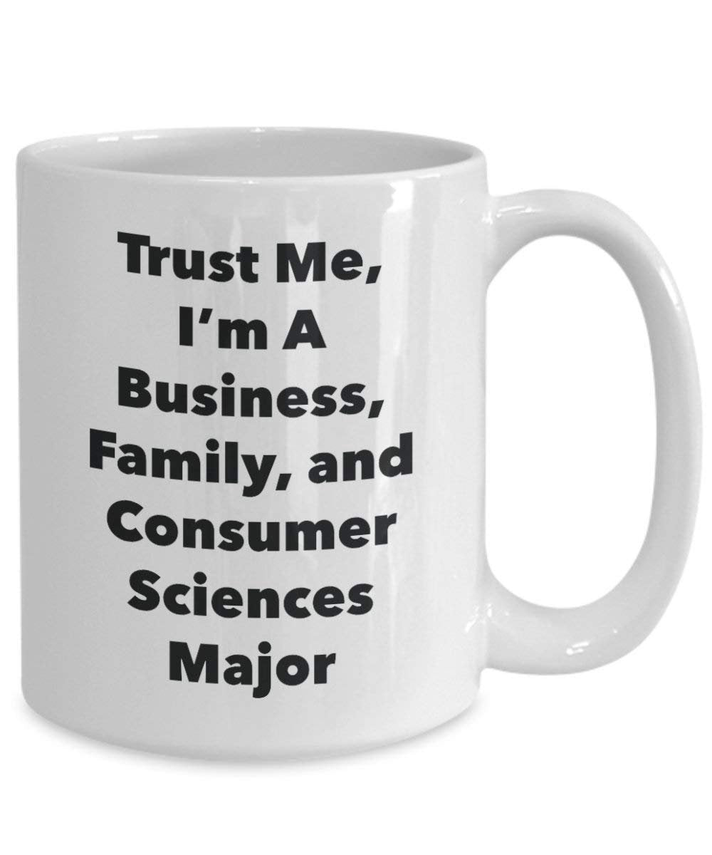 Trust Me, I'm A Business, Family, and Consumer Sciences Major Mug - Funny Coffee Cup - Cute Graduation Gag Gifts Ideas for Friends and Classmates (15oz)