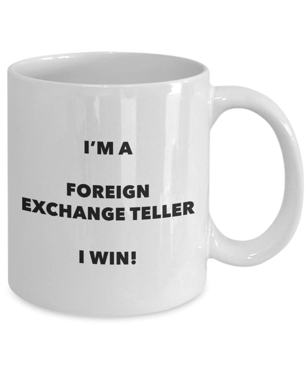 I'm a Foreign Exchange Teller Mug I win - Funny Coffee Cup - Novelty Birthday Christmas Gag Gifts Idea