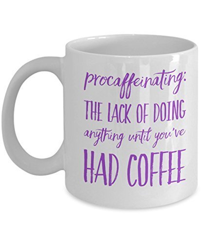 Funny Coffee Mug - Procaffeinating - The lack of doing anythings until You've Had Coffee