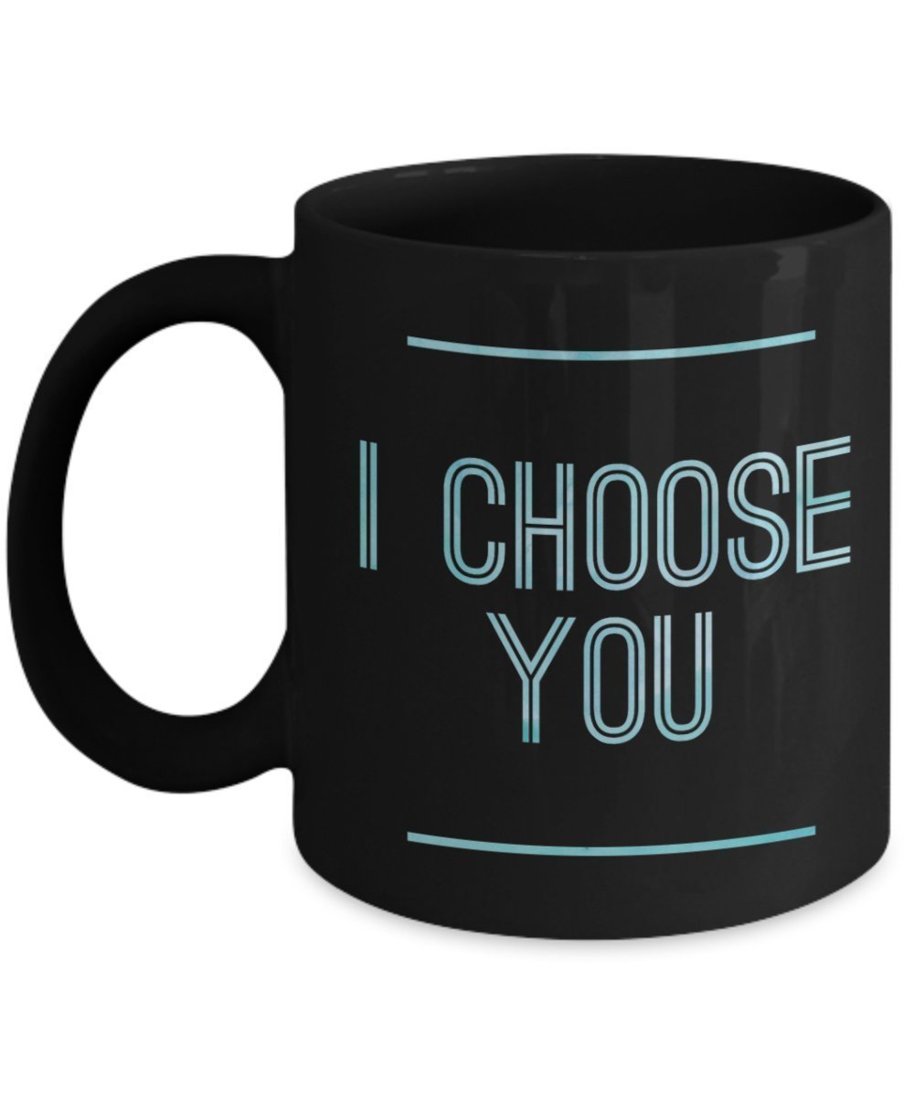 I choose You Funny Coffee mug gift idea for men, Women, husband, wife, boyfriend and girlfriend