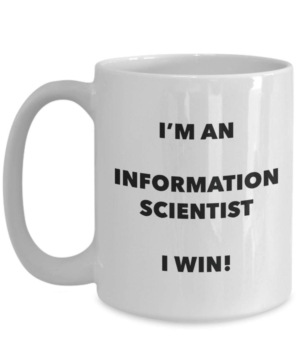 I'm an Information Scientist Mug I win - Funny Coffee Cup - Novelty Birthday Christmas Gag Gifts Idea