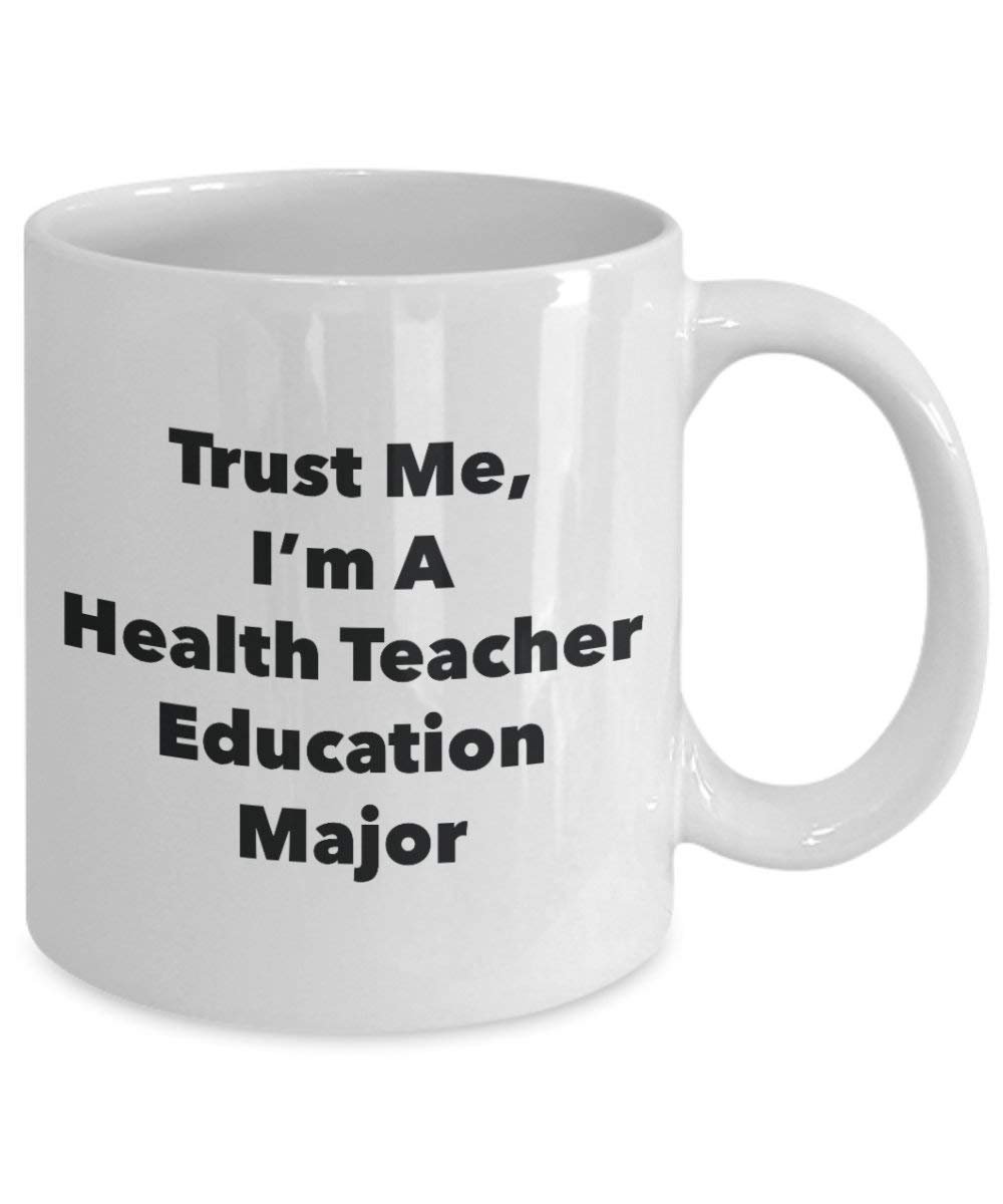 Trust Me, I'm A Health Teacher Education Major Mug - Funny Coffee Cup - Cute Graduation Gag Gifts Ideas for Friends and Classmates (11oz)