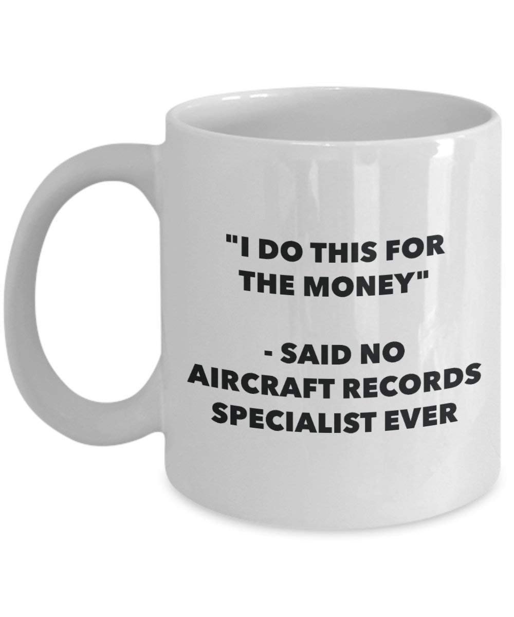 I Do This for the Money - Said No Aircraft Records Specialist Ever Mug - Funny Coffee Cup - Novelty Birthday Christmas Gag Gifts Idea