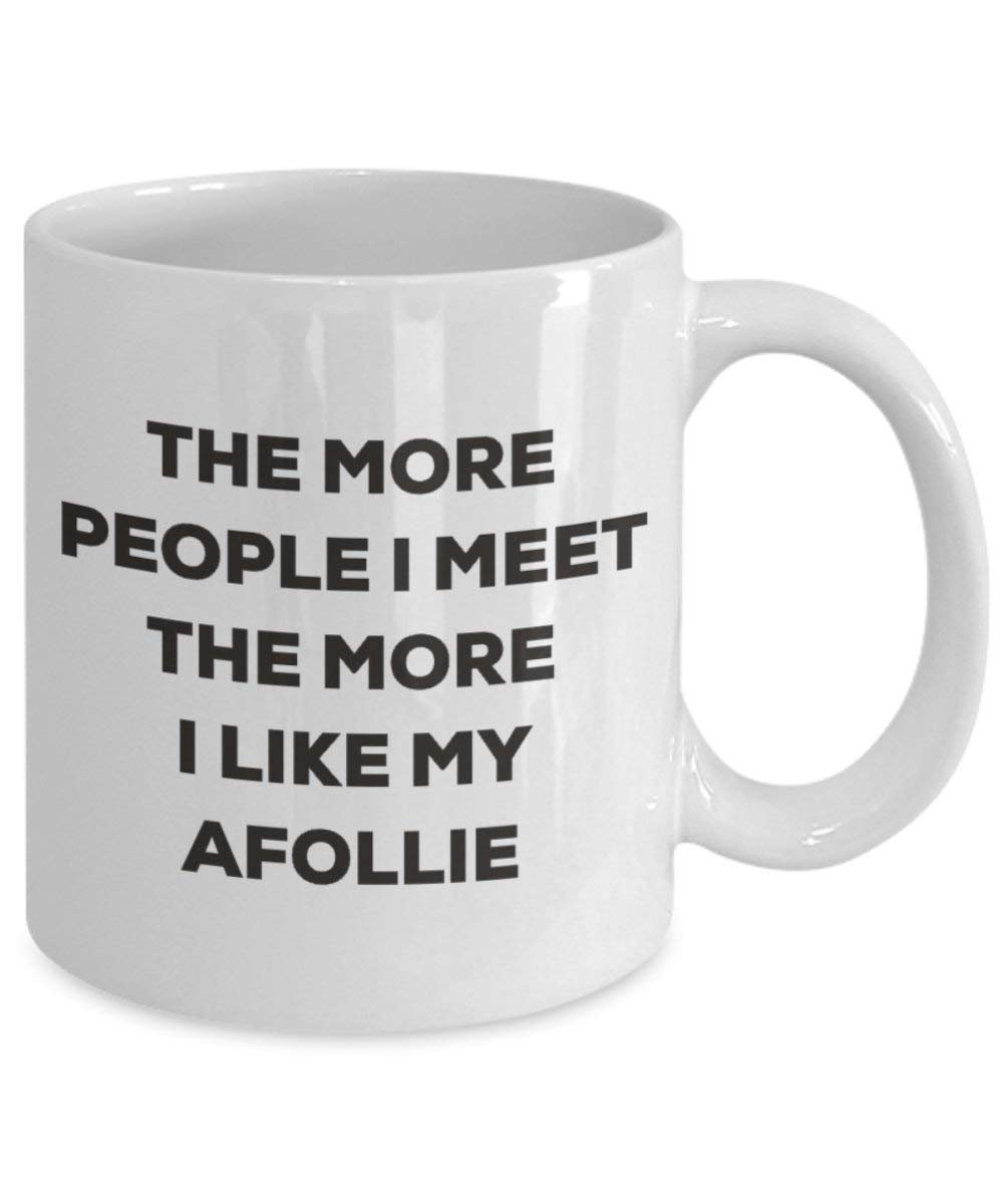 The More People I Meet the More I Like My afollie Tasse – Funny Coffee Cup – Weihnachten Hund Lover niedlichen Gag Geschenke Idee