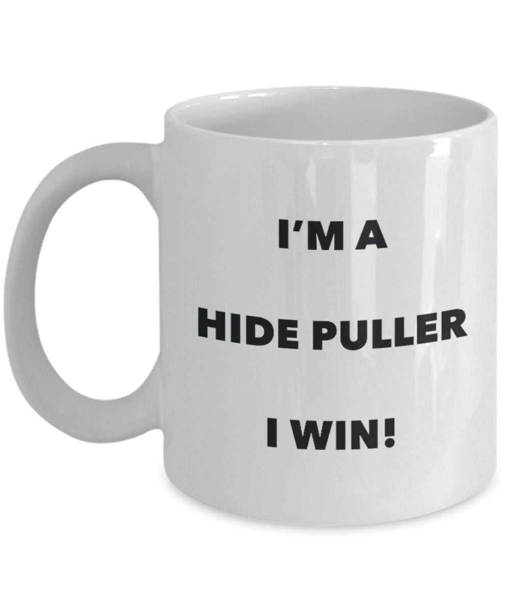 I'm a Hide Puller Mug I win - Funny Coffee Cup - Novelty Birthday Christmas Gag Gifts Idea
