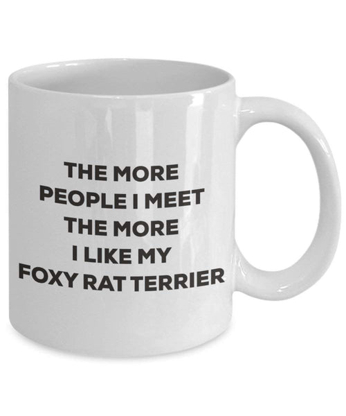 The more people I meet the more I like my Foxy Rat Terrier Mug - Funny Coffee Cup - Christmas Dog Lover Cute Gag Gifts Idea