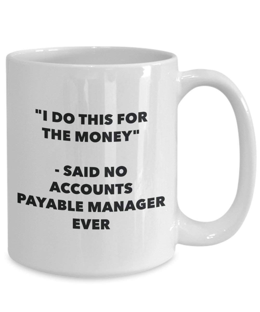 I Do diese Tasse für das Geld – Said No Buchhaltung Manager Ever – Funny Kaffeetasse – Neuheit Geburtstag Weihnachten Gag Geschenke Idee