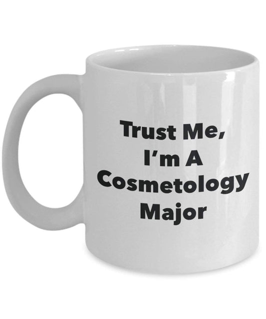 Trust Me, I'm A Cosmetology Major Mug - Funny Coffee Cup - Cute Graduation Gag Gifts Ideas for Friends and Classmates (11oz)