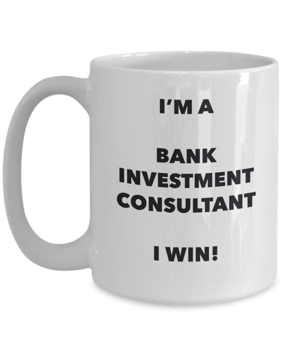 Bank Investment Consultant Mug - I'm a Bank Investment Consultant I win! - Funny Coffee Cup - Birthday Christmas Gifts Idea
