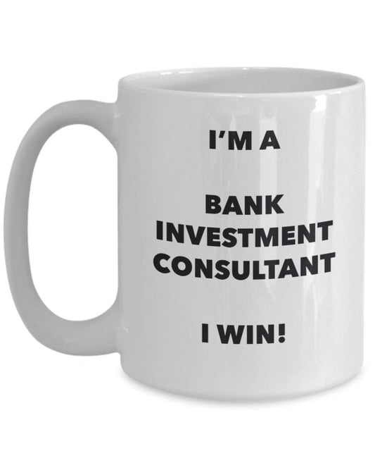 Bank Investment Consultant Mug - I'm a Bank Investment Consultant I win! - Funny Coffee Cup - Birthday Christmas Gifts Idea