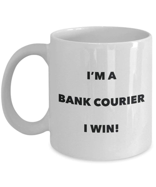 Bank Courier Mug - I'm a Bank Courier I win! - Funny Coffee Cup - Novelty Birthday Christmas Gag Gifts Idea