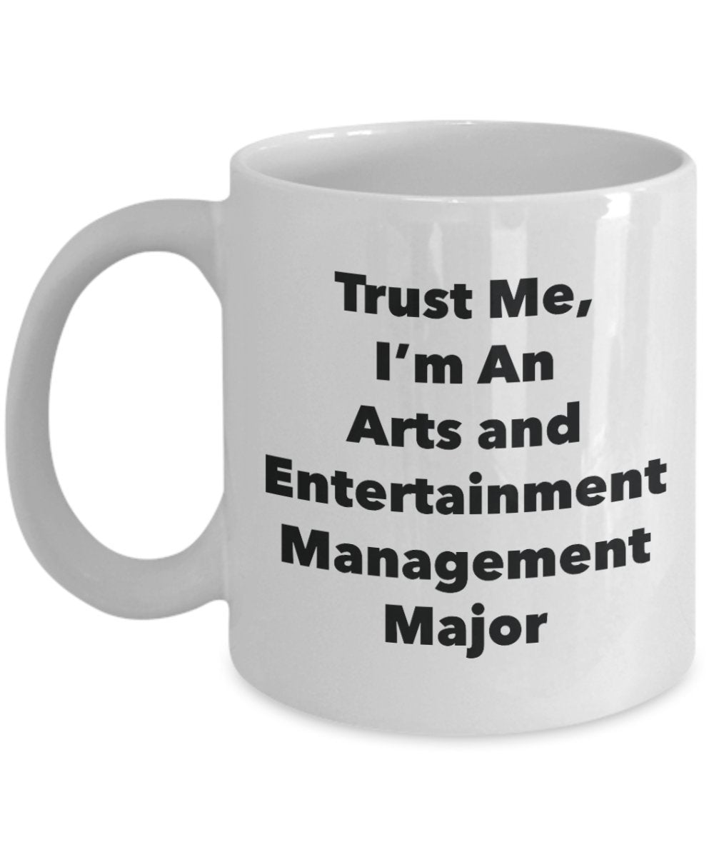 Trust Me, I'm An Arts and Entertainment Management Major Mug - Funny Tea Hot Cocoa Coffee Cup - Novelty Birthday Christmas Anniversary Gag Gifts Idea