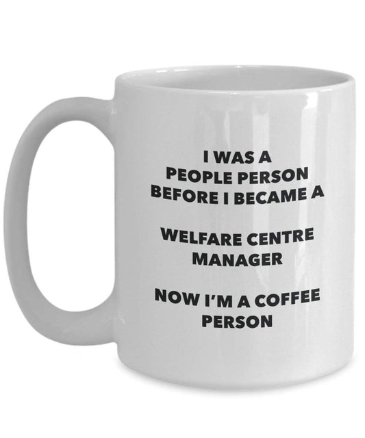 Welfare Centre Manager Coffee Person Mug - Funny Tea Cocoa Cup - Birthday Christmas Coffee Lover Cute Gag Gifts Idea