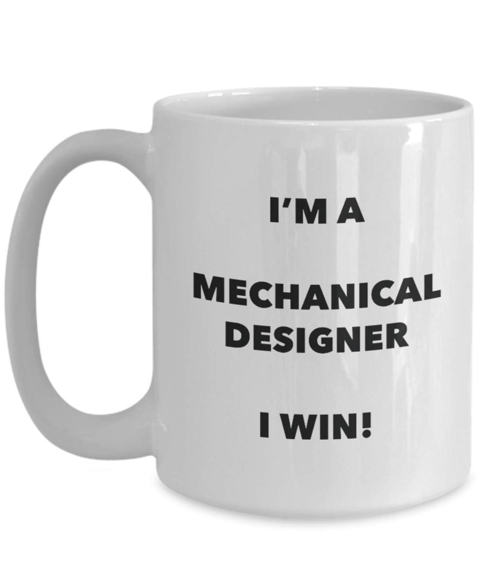 I'm a Mechanical Designer Mug I win - Funny Coffee Cup - Novelty Birthday Christmas Gag Gifts Idea