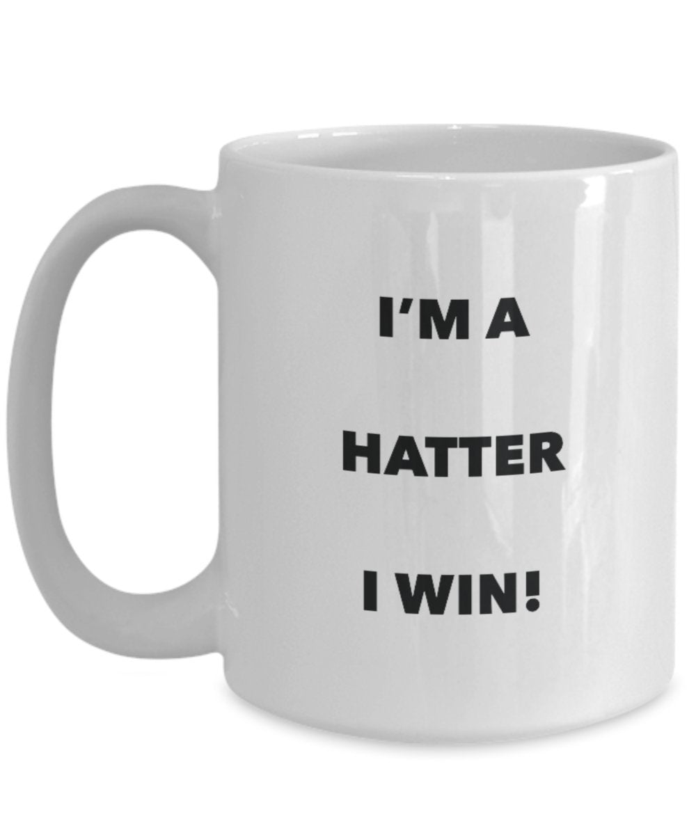 I'm a Hatter Mug I win - Funny Coffee Cup - Novelty Birthday Christmas Gag Gifts Idea