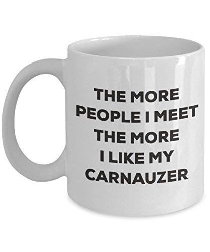 The More People I Meet The More I Like My Carnauzer Mug - Funny Coffee Cup - Christmas Dog Lover Cute Gag Gifts Idea