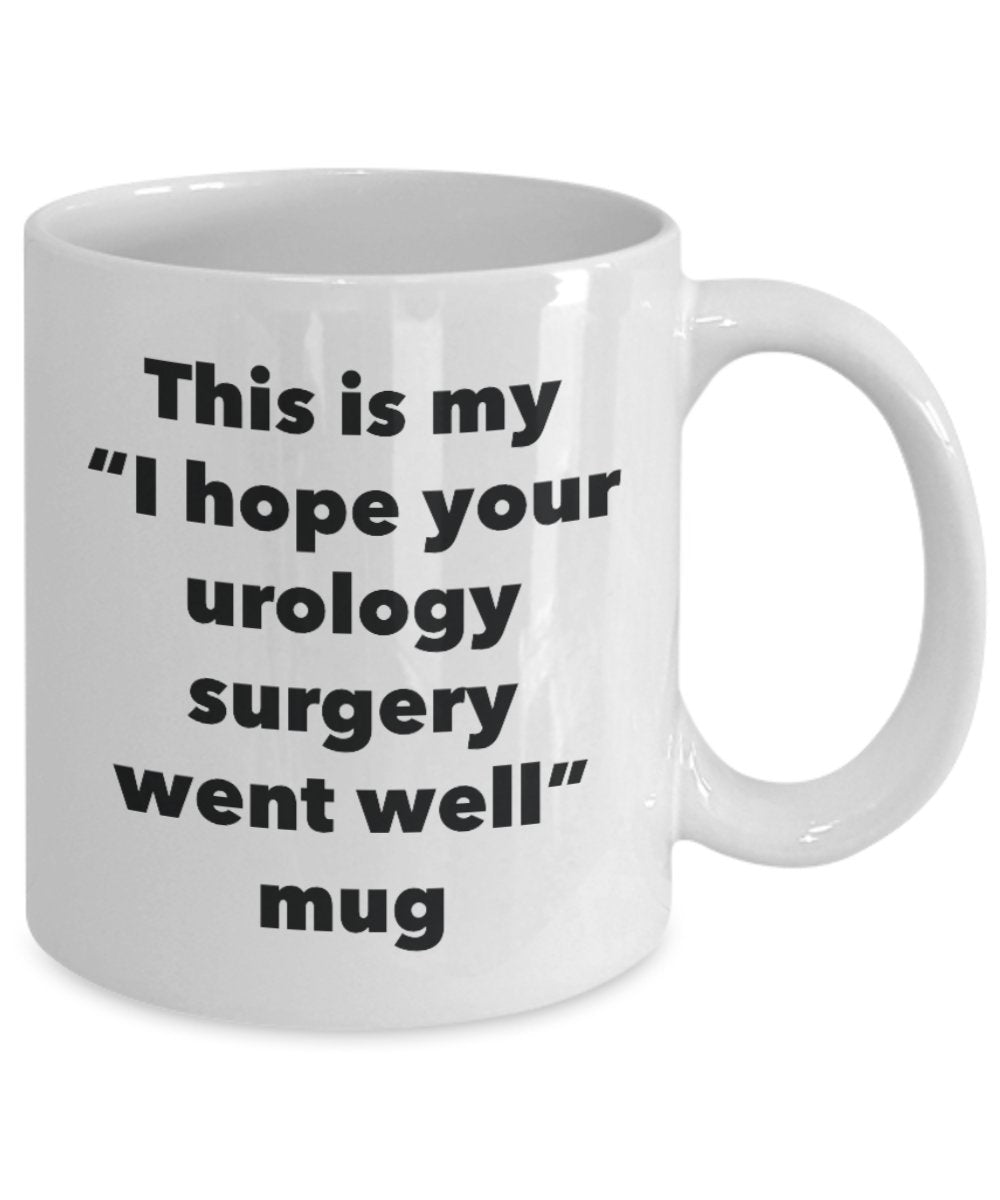 This is My "I Hope Your Urology Surgery Went Well" Mug - Funny Tea Hot Cocoa Coffee Cup - Novelty Birthday Christmas Anniversary Gag Gifts Idea