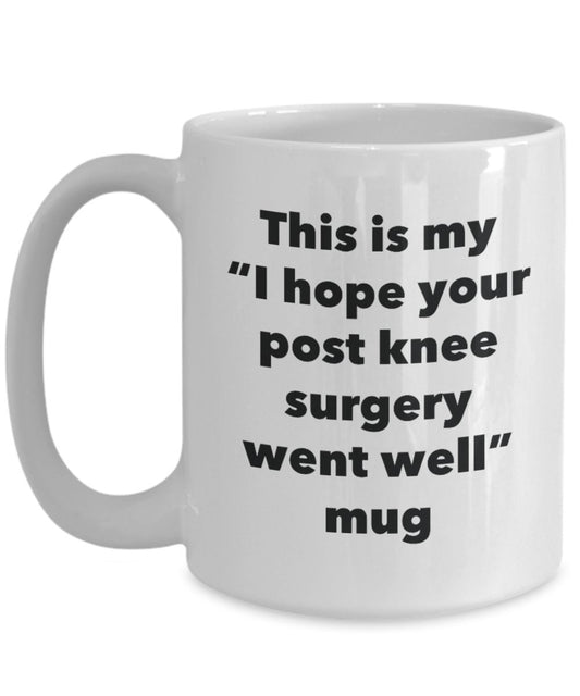 This is My "I Hope Your Post Knee Surgery Went Well" Mug - Funny Tea Hot Cocoa Coffee Cup - Novelty Birthday Christmas Anniversary Gag Gifts Idea