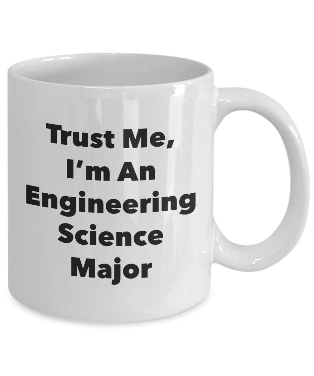 Trust Me, I'm An Engineering Science Major Mug - Funny Tea Hot Cocoa Coffee Cup - Novelty Birthday Christmas Anniversary Gag Gifts Idea