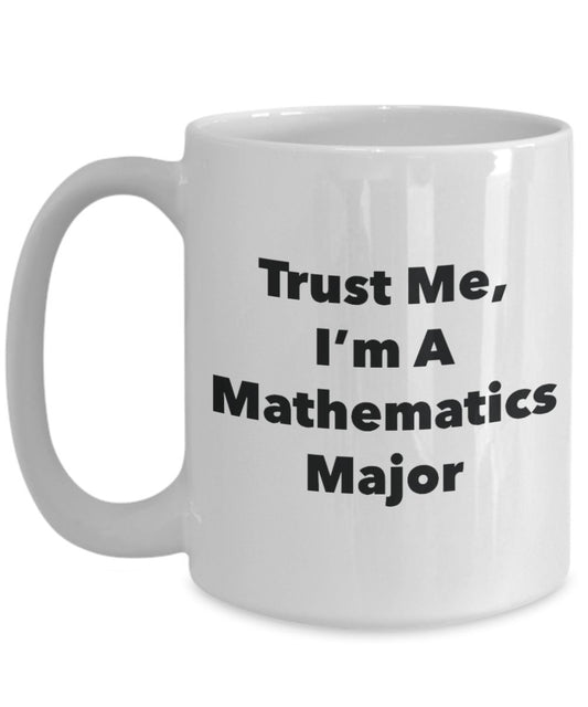 Trust Me, I 'm A Mathematik Major Becher – Lustige Kaffee Tasse – Cute Graduation Gag Geschenke Ideen für Freunde und Klassenkameraden