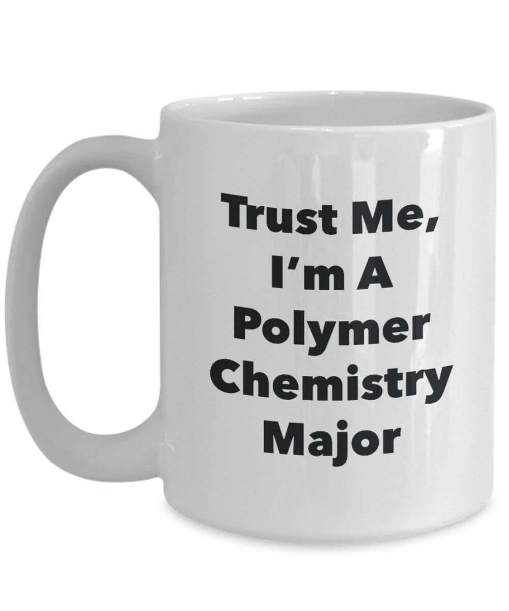 Trust Me, I'm A Polymer Chemistry Major Mug - Funny Coffee Cup - Cute Graduation Gag Gifts Ideas for Friends and Classmates