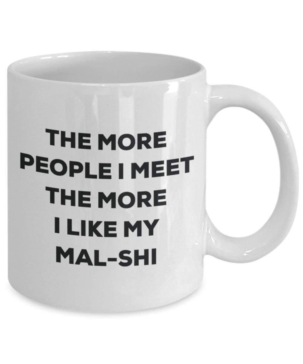 The More People I Meet The More I Like My Mal-shi Mug - Funny Coffee Cup - Christmas Dog Lover Cute Gag Gifts Idea