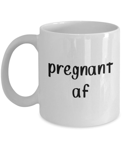 Pregnant af Mug - Funny Tea Hot Cocoa Coffee Cup - Novelty Birthday Gift Idea